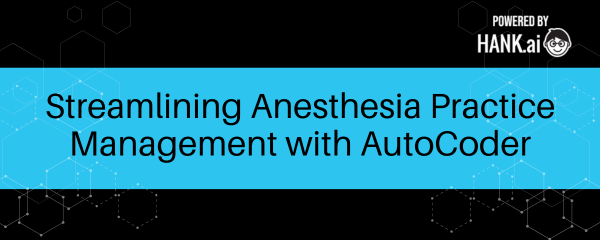 HANK AutoCoder is streamlining anesthesia practice management.